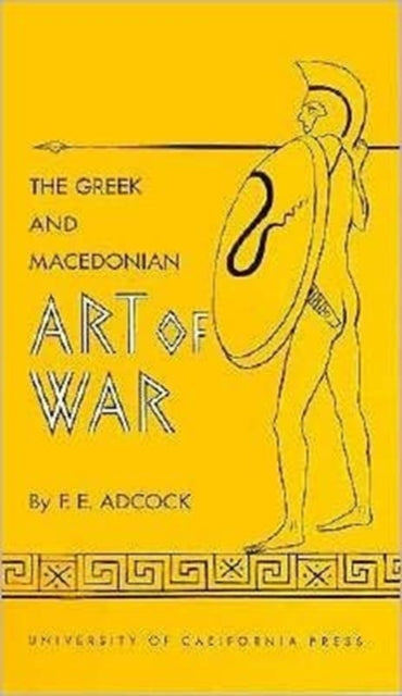 Book cover of: Greek and Macedonian Art of War. By: Frank Ezra Adcock
