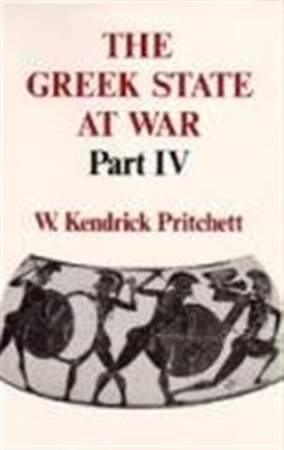 Book cover of: Greek State at War, Part IV. By: W. Kendrick Pritchett