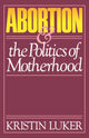 Book cover of: Abortion and the Politics of Motherhood