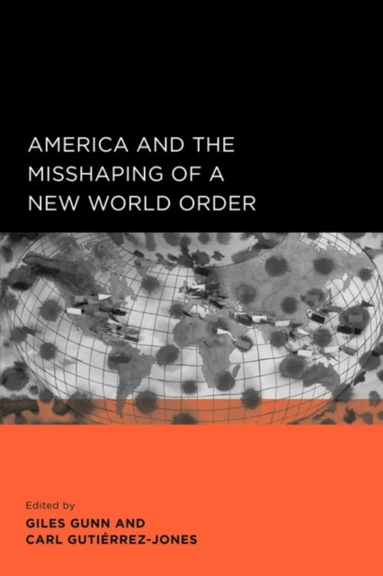 Book cover of: America and the Misshaping of a New World Order. By: Giles B. Gunn