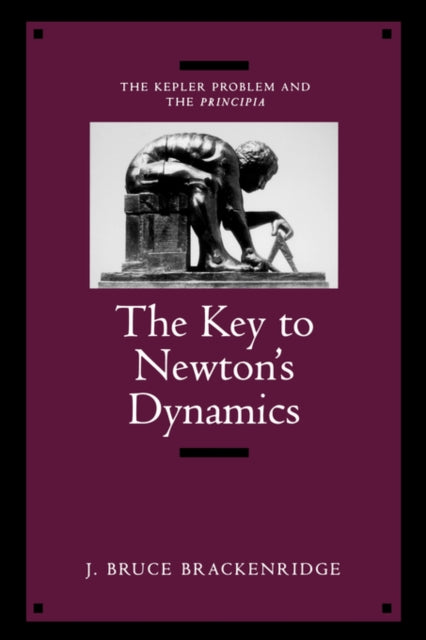 Book cover of: Key to Newton's Dynamics. By: J. Bruce Brackenridge
