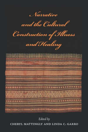 Narrative and the Cultural Construction of Illness and Healing