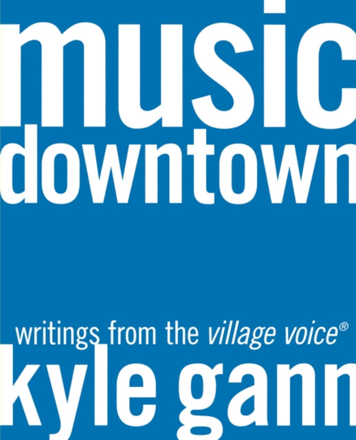 Book cover of: Music Downtown. By: Kyle Gann
