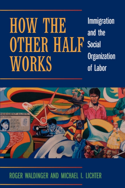 Book cover of: How the Other Half Works. By: Roger Waldinger