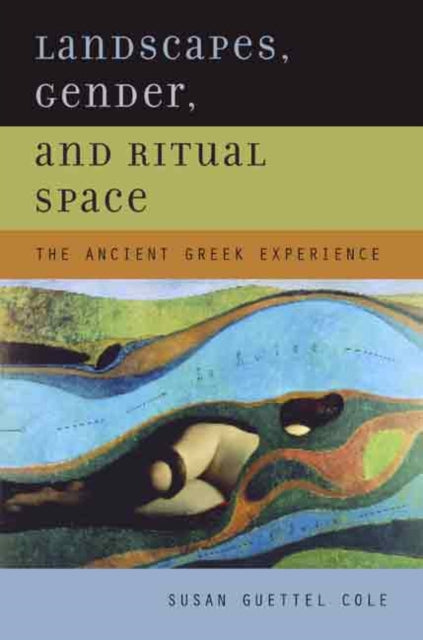 Book cover of: Landscapes, Gender, and Ritual Space. By: Susan Guettel Cole
