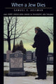 Book cover of: When a Jew Dies. By: Samuel C. Heilman