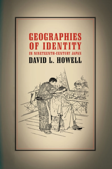Book cover of: Geographies of Identity in Nineteenth-Century Japan. By: David L. Howell