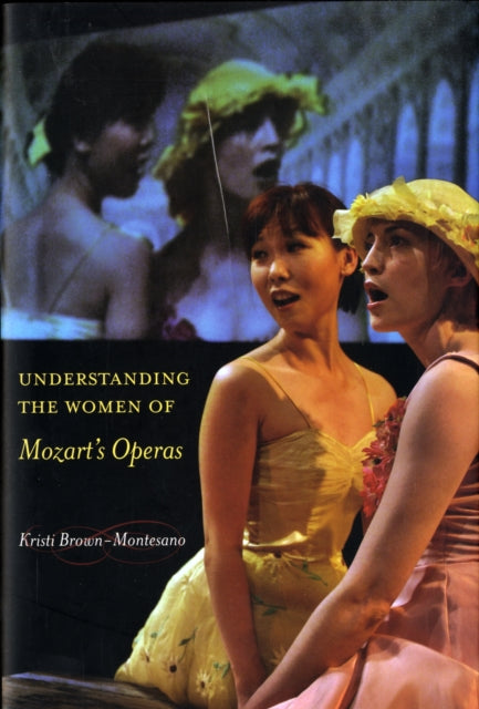 Book cover of: Understanding the Women of  Mozart's Operas. By: Kristi Brown-Montesano