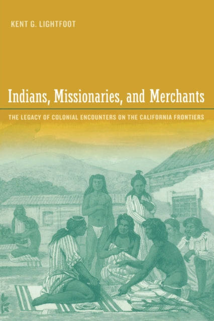 Book cover of: Indians, Missionaries, and Merchants. By: Kent G. Lightfoot