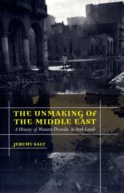 Book cover of: Unmaking of the Middle East. By: Jeremy Salt