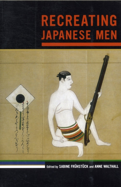 Book cover of: Recreating Japanese Men. By: Sabine Frühstück