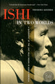 Book cover of: Ishi in Two Worlds, 50th Anniversary Edition. By: Theodora Kroeber