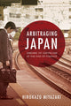 Book cover of: Arbitraging Japan. By: Hirokazu Miyazaki
