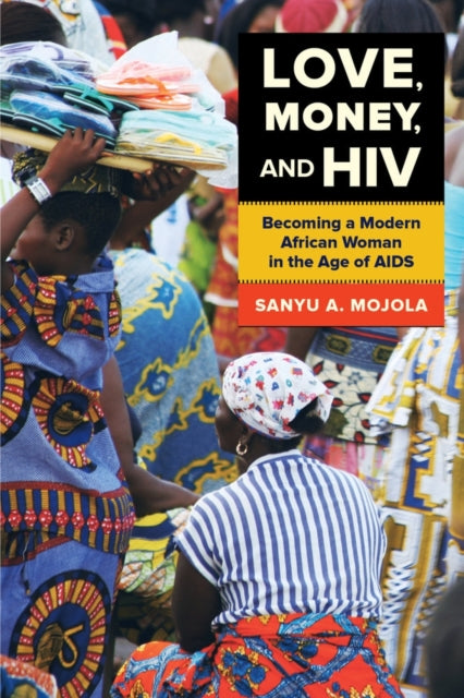 Book cover of: Love, Money, and HIV. By: Sanyu A. Mojola