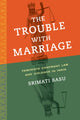 Book cover of: Trouble with Marriage. By: Srimati Basu