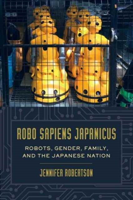 Book cover of: Robo sapiens japanicus. By: Jennifer Robertson