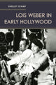 Book cover of: Lois Weber in Early Hollywood. By: Shelley Stamp
