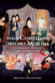 Book cover of: When Christians First Met Muslims