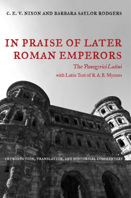 Book cover of: In Praise of Later Roman Emperors. By: C. E. V. Nixon