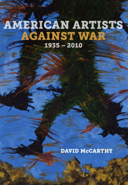 Book cover of: American Artists against War, 1935 - 2010. By: David McCarthy