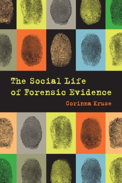 Book cover of: Social Life of Forensic Evidence. By: Corinna Kruse