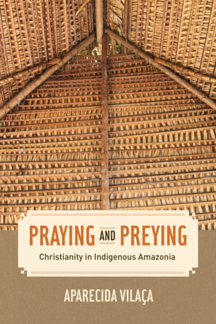 Book cover of: Praying and Preying. By: Aparecida Vilaca