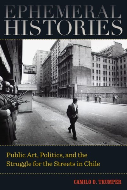 Book cover of: Ephemeral Histories. By: Camilo D. Trumper