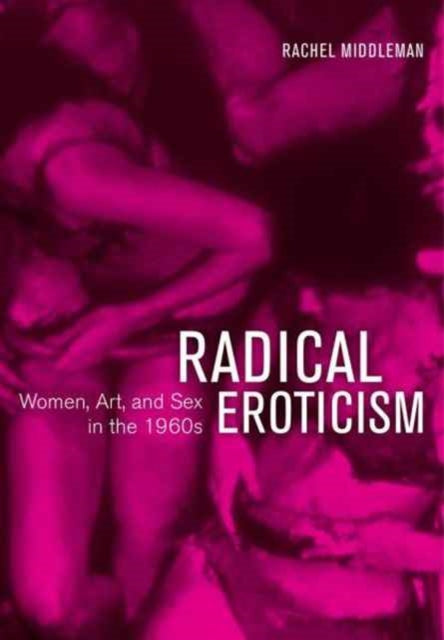 Book cover of: Radical Eroticism. By: Rachel Middleman
