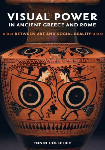 Book cover of: Visual Power in Ancient Greece and Rome. By: Tonio Hölscher
