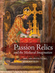 Book cover of: Passion Relics and the Medieval Imagination. By: Cynthia Hahn