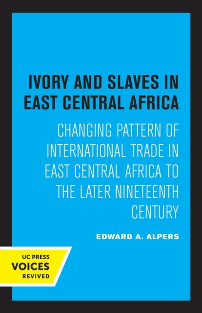 Book cover of: Ivory and Slaves in East Central Africa. By: Edward A. Alpers