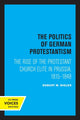 Book cover of: Politics of German Protestantism. By: Robert M. Bigler