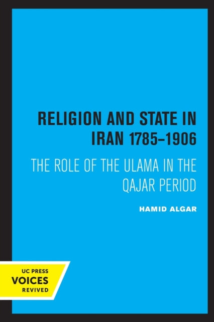 Book cover of: Religion and State in Iran 1785-1906. By: Hamid Algar