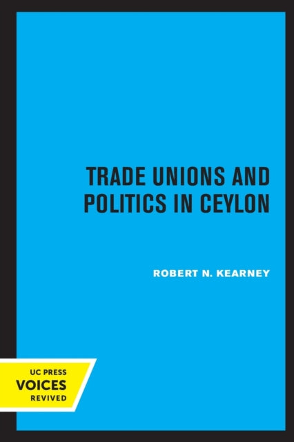 Book cover of: Trade Unions and Politics in Ceylon. By: Robert N. Kearney