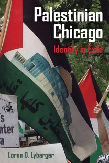 Book cover of: Palestinian Chicago. By: Loren D. Lybarger