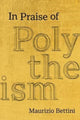 Book cover of: In Praise of Polytheism. By: Maurizio Bettini