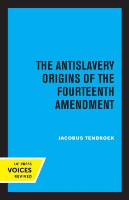 Book cover of: Antislavery Origins of the Fourteenth Amendment. By: Jacobus tenBroek