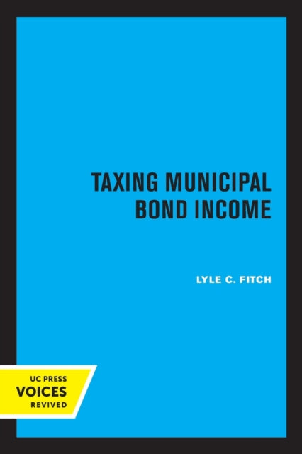 Book cover of: Taxing Municipal Bond Income. By: Lyle C. Fitch