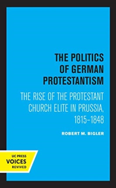 Book cover of: Politics of German Protestantism. By: Robert M. Bigler