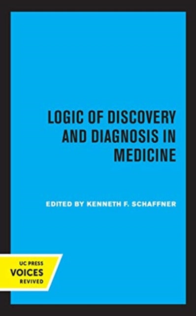Book cover of: Logic of Discovery and Diagnosis in Medicine. By: Kenneth F. Schaffner