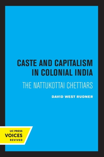 Book cover of: Caste and Capitalism in Colonial India. By: David West Rudner