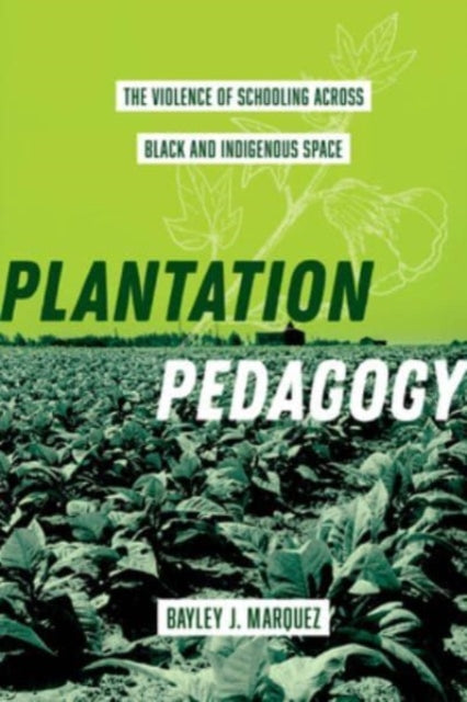 Book cover of: Plantation Pedagogy. By: Bayley J. Marquez