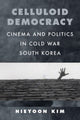Book cover of: Celluloid Democracy. By: Hieyoon Kim