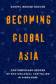 Book cover of: Becoming Global Asia. By: Cheryl Narumi Naruse