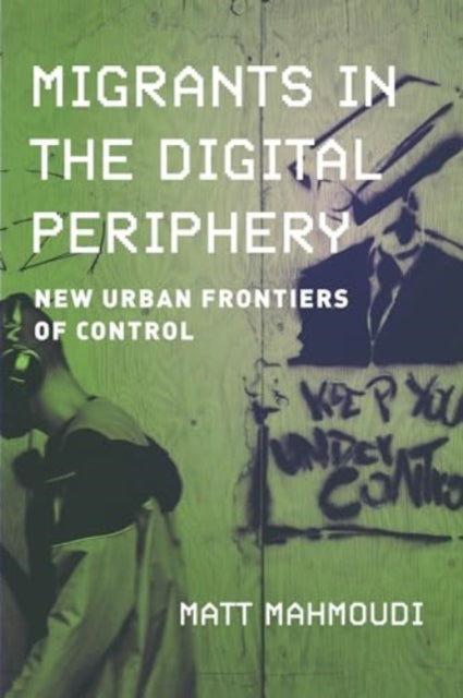 Book cover of: Migrants in the Digital Periphery. By: Matt Mahmoudi