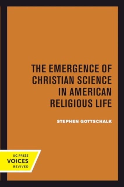Book cover of: Emergence of Christian Science in American Religious Life. By: Stephen Gottschalk