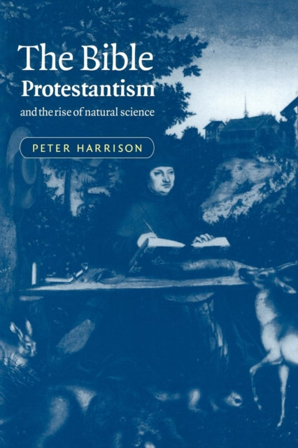 Book cover of: Bible, Protestantism, and the Rise of Natural Science. By: Peter Harrison
