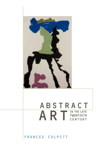 Book cover of: Abstract Art in the Late Twentieth Century. By: Frances Colpitt