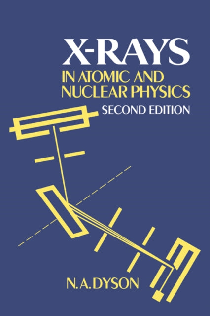 Book cover of: X-rays in Atomic and Nuclear Physics. By: N. A. Dyson