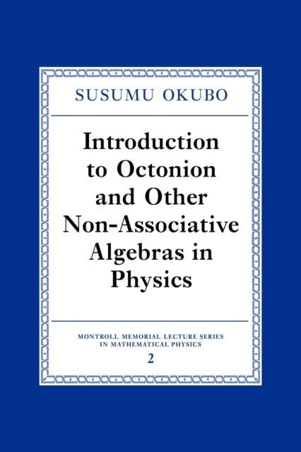 Book cover of: Introduction to Octonion and Other Non-Associative Algebras in Physics. By: Susumo Okubo